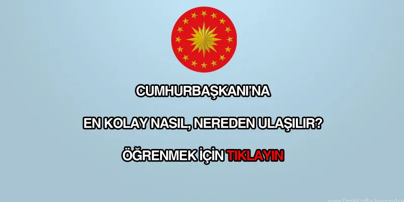 Cumhurbaşkanına nasıl ulaşabilirim?