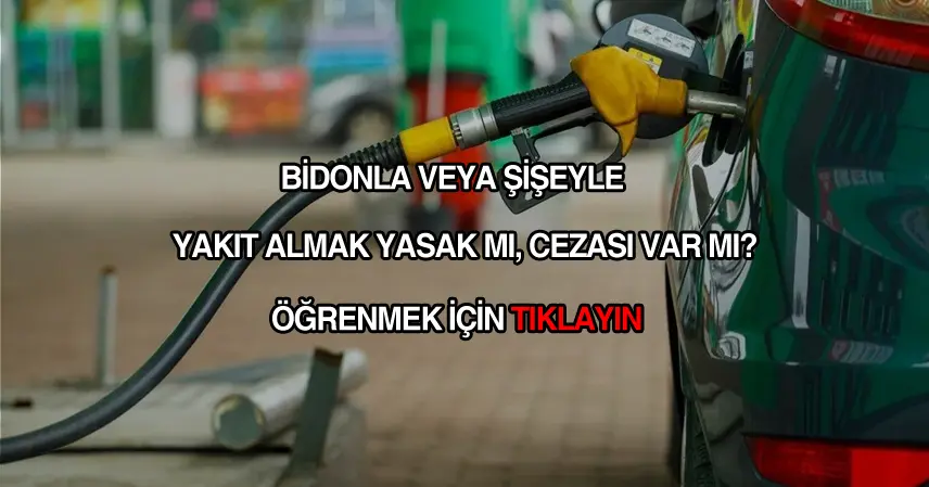 benzinlikten bidonla yakıt almak yasak mı?