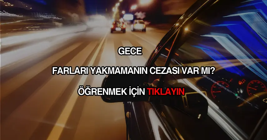 Gece farları yakmama cezası var mı?