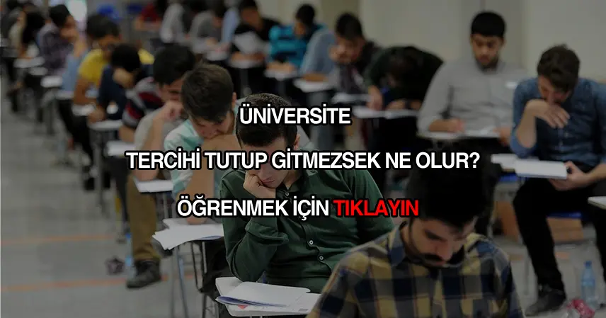 Üniversite tercihi tutup gitmezsek ne olur?