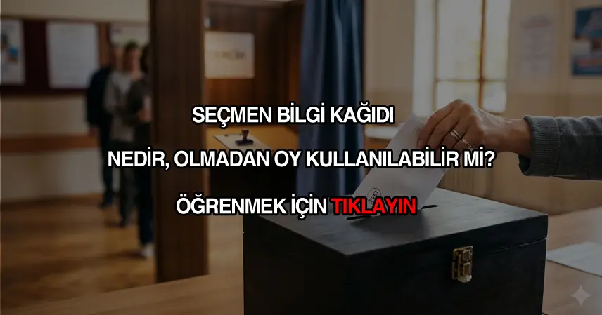 Seçmen bilgi kağıdı olmadan oy kullanılır mı?